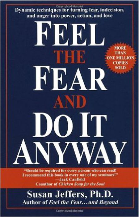 Feel the Fear and Do it Anyway